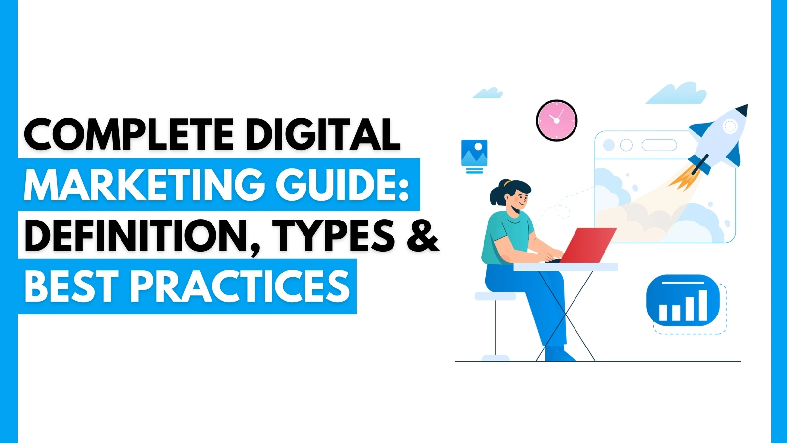 Complete Digital Marketing Guide: Definition, Types & Best Practices